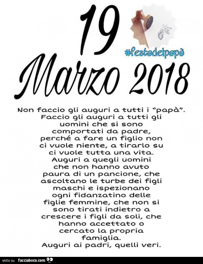 19 Marzo 2018. Non faccio gli auguri a tutti i papà, faccio gli auguri a tutti gli uomini che si sono comportati da padre