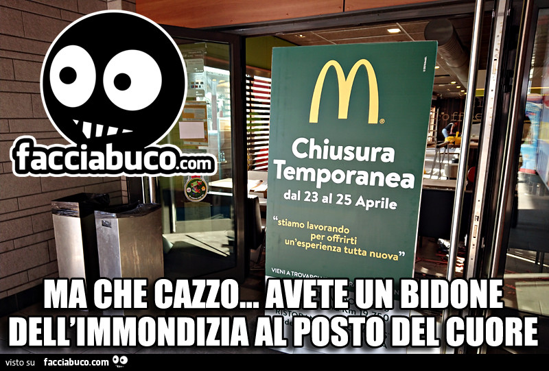 McDonald's Chiusura Temporanea. Ma che cazzo… avete un bidone dell'immondizia al posto del cuore