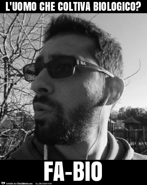 L'uomo che coltiva biologico? Fa-bio
