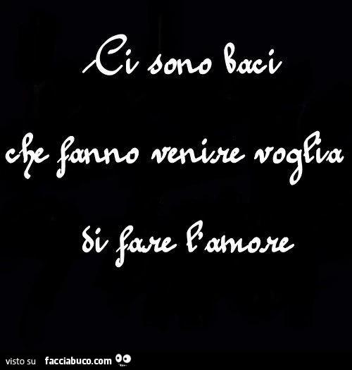 Ci sono baci che fanno venire voglia di fare l'amore