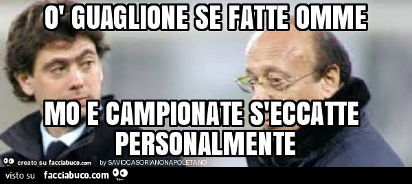 Ò guaglione se fatte omme mo e campionate s'eccatte personalmente