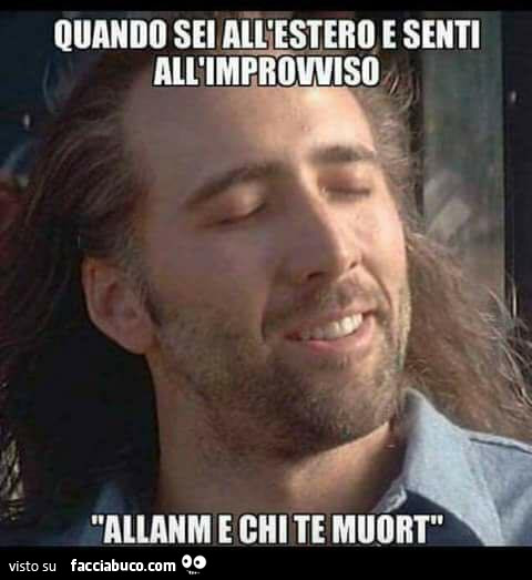 Quando sei all'estero e senti all'improvviso all'anm e chi te muort