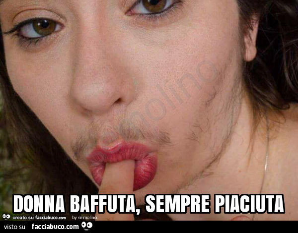 Donna baffuta, sempre piaciuta
