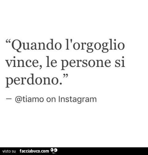 Quando l'orgoglio vince, le persone si perdono