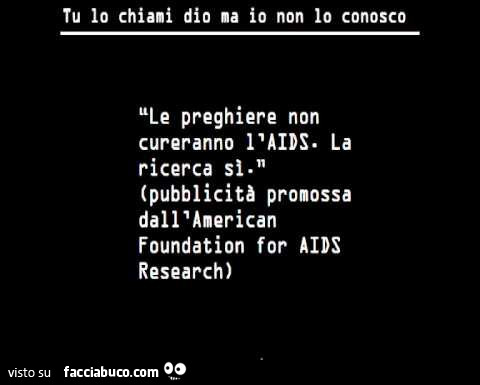 Tu lo chiami dio ma io non lo conosco