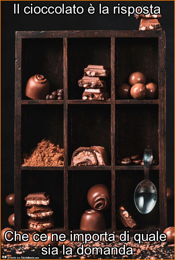 Il cioccolato è la risposta che ce ne importa di quale sia la domanda