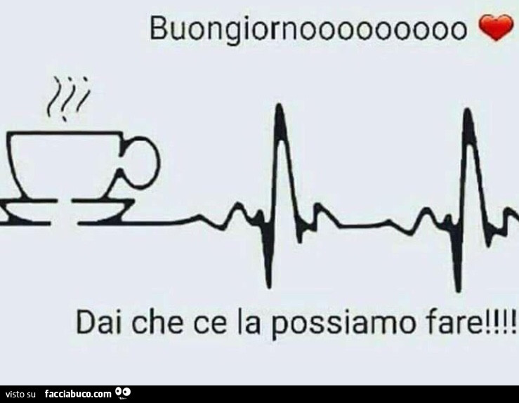 Buongiornooooooooo dai che ce la possiamo fare