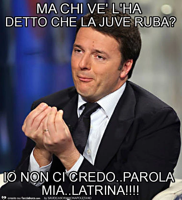 Ma chi vè l'ha detto che la juve ruba? Io non ci credo. Parola mia. Latrina