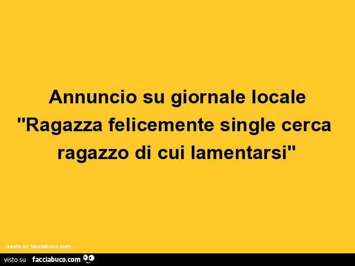 Annuncio Su Giornale Locale Ragazza Felicemente Single Cerca Ragazzo Di Cui Lamentarsi Facciabuco Com